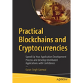 Practical Blockchains and Cryptocurrencies: Speed Up Your Application Development Process and Develop Distributed Applications with Confidence