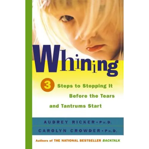 Whining: 3 Steps to Stopping It Before the Tears and Tantrums Start