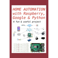 Home Automation with Raspberry, Google & Python: A fun & useful project