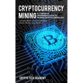 Cryptocurrency Mining: A Complete Beginners Guide to Mining Cryptocurrencies, Including Bitcoin, Litecoin, Ethereum, Altcoin, Monero, and Others