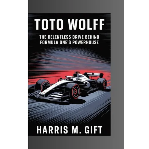 Toto Wolff: The Relentless Drive Behind Formula One's Powerhouse