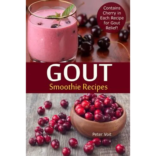 Gout Smoothie Recipes: Contains Cherry in Each Recipe for Gout Relief