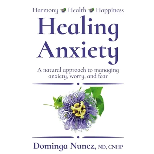 Healing Anxiety: : A natural approach to managing anxiety, worry, and fear