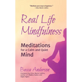 Real Life Mindfulness: Meditations for a Calm and Quiet Mind