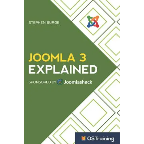 Joomla 3 Explained: Your Step-By-Step Guide to Joomla 3