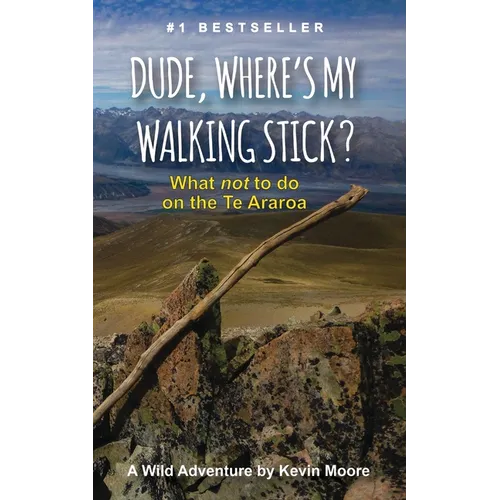 Dude, Where's My Walking Stick?: What not to do on the Te Araroa