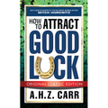How to Attract Good Luck (Original Classic Edition)
