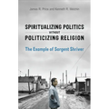 Spiritualizing Politics without Politicizing Religion: The Example of Sargent Shriver