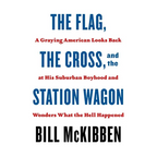 The Flag, the Cross, and the Station Wagon: A Graying American Looks Back at His Suburban Boyhood and Wonders What the Hell Happened - Paperback