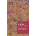 A Lamp for the Dark World: Akbar, India's Greatest Mughal - Hardcover