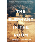 The Elephant in the Room: One Fat Man's Quest to Get Smaller in a Growing America