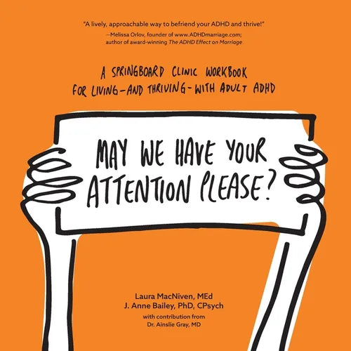 May We Have Your Attention Please?: A Springboard Clinic Workbook for Living--and Thriving--with Adult ADHD