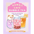 Kawaii Café Bubble Tea: Classic, Fun, and Refreshing Boba Drinks to Make at Home