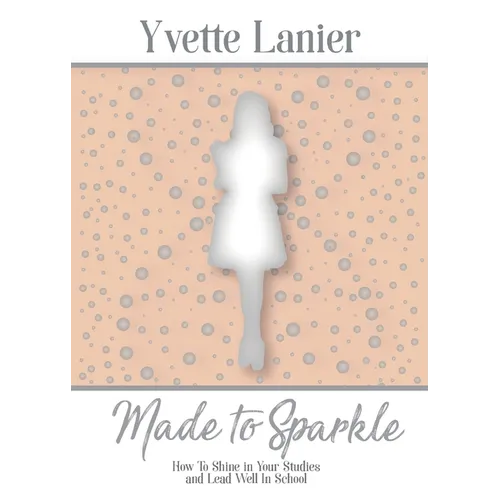 Made to Sparkle: How to Shine In Your Studies and Lead Well in School