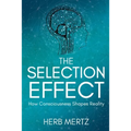 The Selection Effect: How Consciousness Shapes Reality