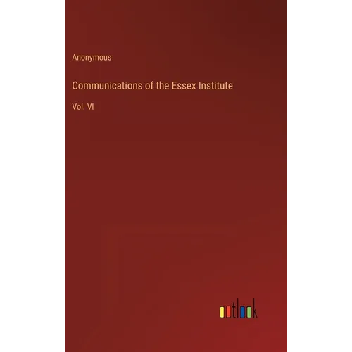 Communications of the Essex Institute: Vol. VI
