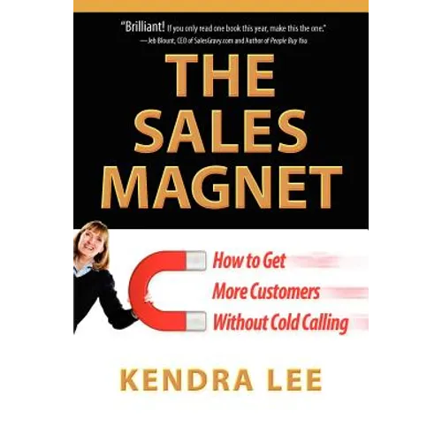 The Sales Magnet: How to get more customers without cold calling
