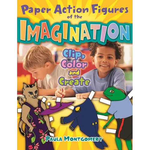 Paper Action Figures of the Imagination: Clip, Color and Create