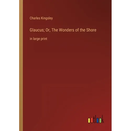 Glaucus; Or, The Wonders of the Shore: in large print