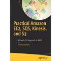 Practical Amazon Ec2, Sqs, Kinesis, and S3: A Hands-On Approach to AWS