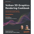Vulkan 3D Graphics Rendering Cookbook - Second Edition: Implement expert-level techniques for high-performance graphics with Vulkan