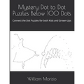 Mystery Dot to Dot Puzzles Below 100 Dots: Connect the Dot Puzzles for both Kids and Grown-Ups