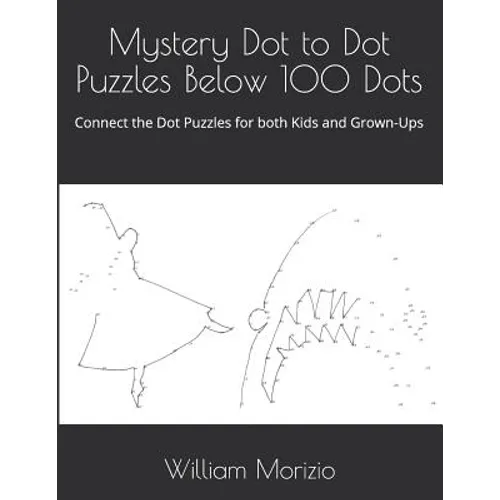 Mystery Dot to Dot Puzzles Below 100 Dots: Connect the Dot Puzzles for both Kids and Grown-Ups