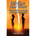 He's Gone Now What?: How to Get Over a Breakup and Prepare to Love Again