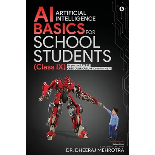 AI - Artificial Intelligence Basics For School Students (Class IX): As per the latest CBSE curriculum (Code No. 417)
