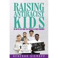 Raising Antiracist Kids: An age-by-age guide for parents of white children