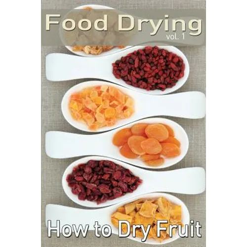 Food Drying vol. 1: How to Dry Fruit