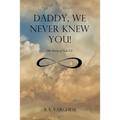 Daddy, We Never Knew You!: The Story of God 2.0