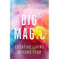 Big Magic: Creative Living Beyond Fear