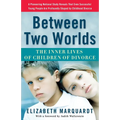Between Two Worlds: The Inner Lives of Children of Divorce