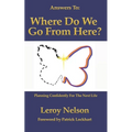 Answers To: Where Do We Go From Here: Planning Confidently For The Next Life