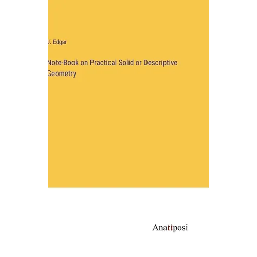 Note-Book on Practical Solid or Descriptive Geometry