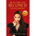Be It Until You Become It: The Law of Attraction Explained Through Neuroscience and Ancient Wisdom