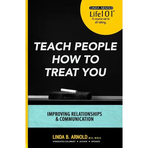 Teach People How to Treat You: Improving Relationships and Communication