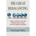 The Great Rebalancing: Trade, Conflict, and the Perilous Road Ahead for the World Economy - Updated Edition