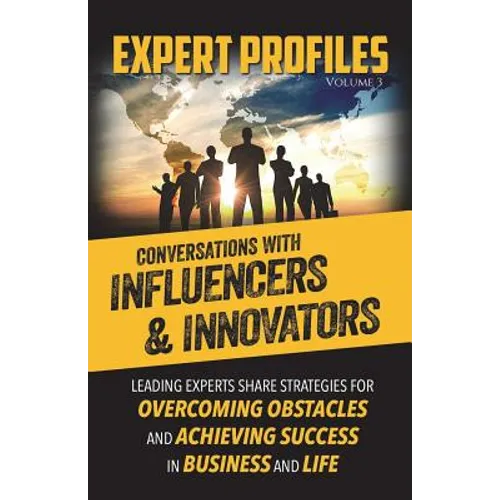 Expert Profiles Volume 3: Conversations with Influencers & Innovators
