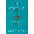 Get Rooted!: Growing People and Companies Through Change