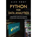 Python for Data Analytics: A Beginners Guide for Learning Python Data Analytics from A-Z