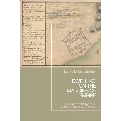 Dwelling on the Margins of Empire: Colonized and Indigenous Peoples' Imaginaries of Home