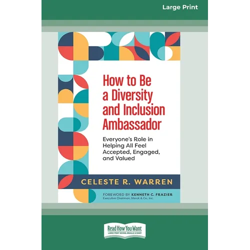How to Be a Diversity and Inclusion Ambassador: Everyone's Role in Helping All Feel Accepted, Engaged, and Valued [Large Print 16 Pt Edition]