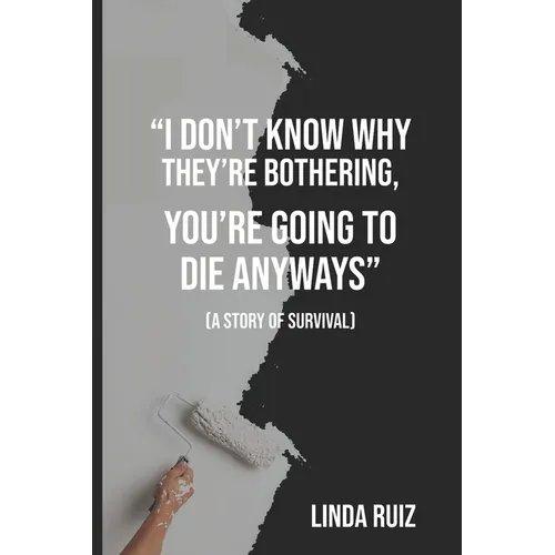 I Don't Know Why They're Bothering, You're Going to Die Anyways: (a Story of Survival)