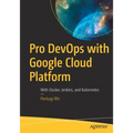 Pro Devops with Google Cloud Platform: With Docker, Jenkins, and Kubernetes