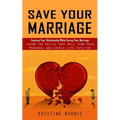 Save Your Marriage: Improve Your Relationship While Saving Your Marriage (Learn the Skills That Will Turn Your Personal and Couple Life Into the Succe