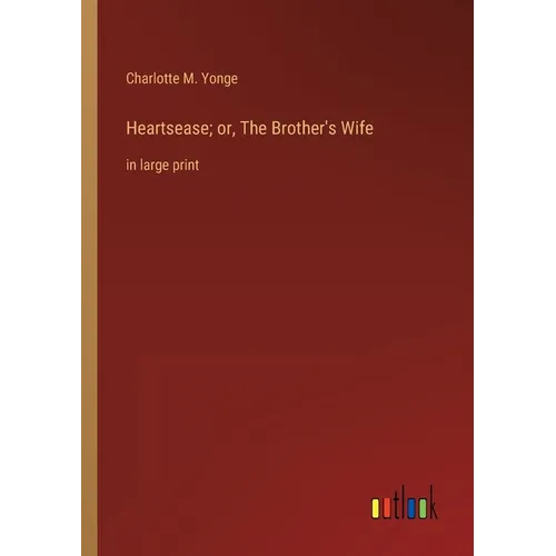 Heartsease; or, The Brother's Wife: in large print