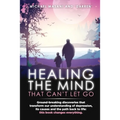 Healing The Mind That Can't Let Go: Ground-breaking discoveries that transform our understanding of depression, its causes and the path back to life: