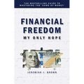 Financial Freedom: My Only Hope: The bestselling guide to mastering the 'game of money'